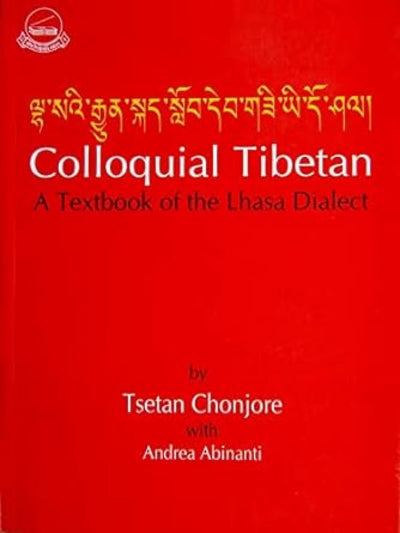 Colloquial Tibetan A Textbook of the Lhasa Dialect (English and Tibetan Edition)