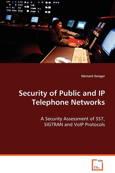 Security of Public and IP Telephone Networks: A Security Assessment of SS7, SIGTRAN and VoIP Protocols