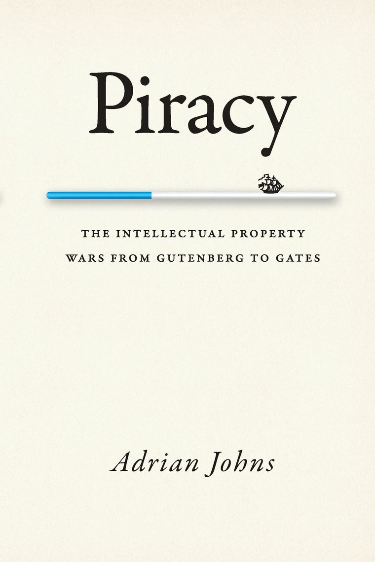 Piracy: The Intellectual Property Wars from Gutenberg to Gates