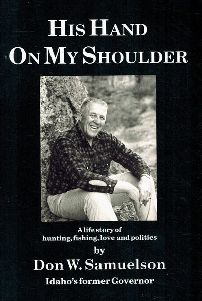 His Hand on My Shoulder: A Life Story of Hunting Fishing Love and Politics