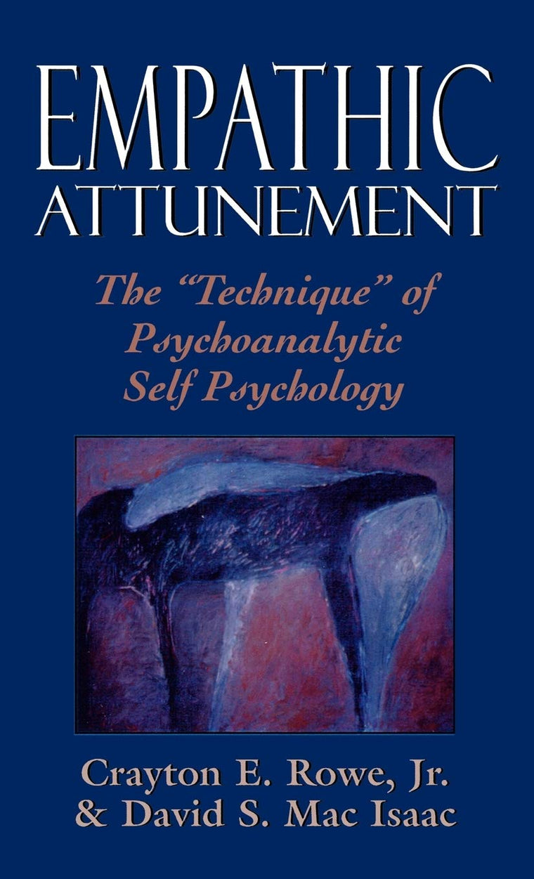 Empathic Attunement: The 'Technique' of Psychoanalytic Self Psychology