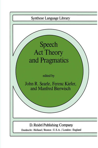 Speech Act Theory and Pragmatics (Studies in Linguistics and Philosophy, 10)