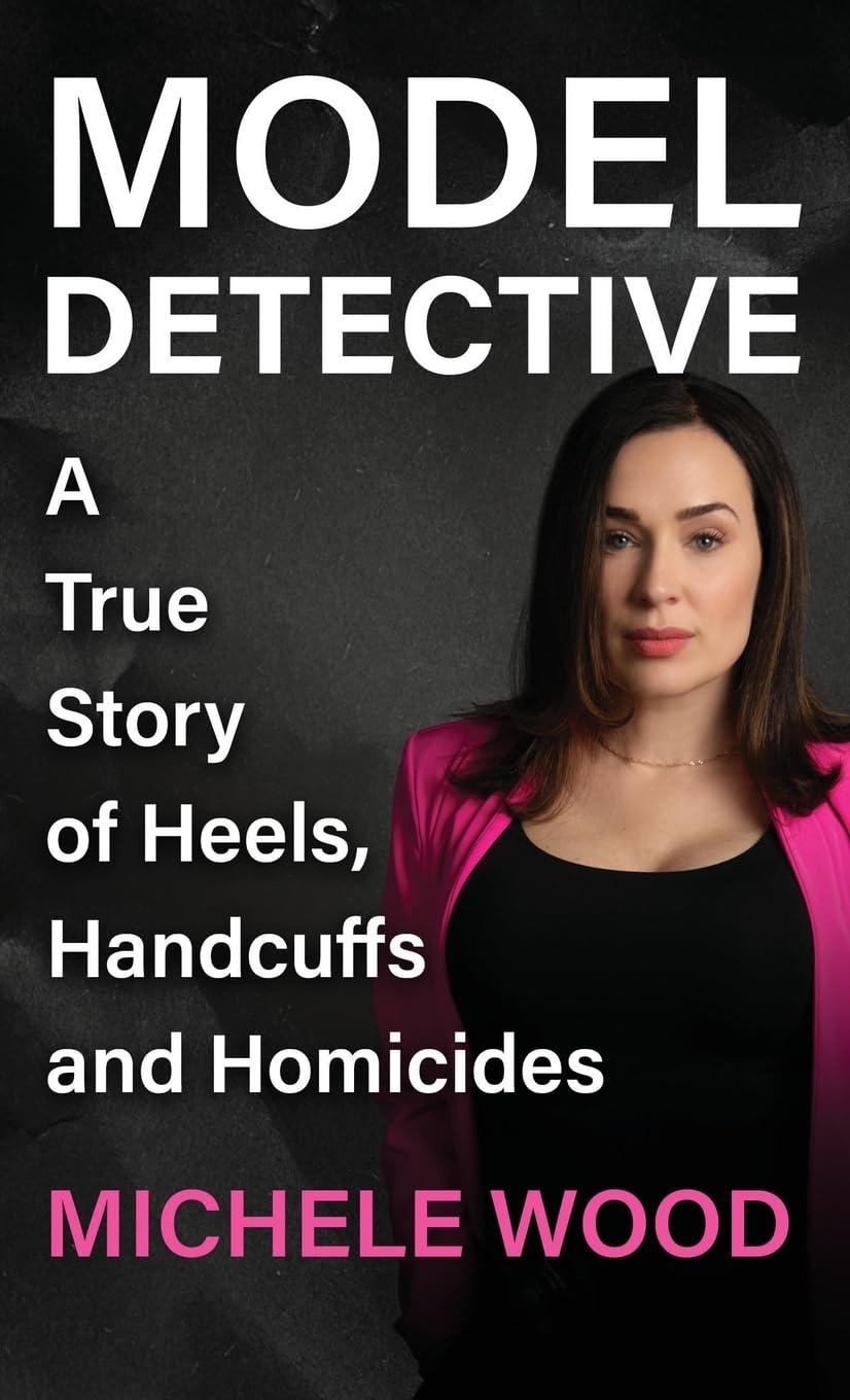 Model Detective: A True Story of Heels, Handcuffs and Homicides