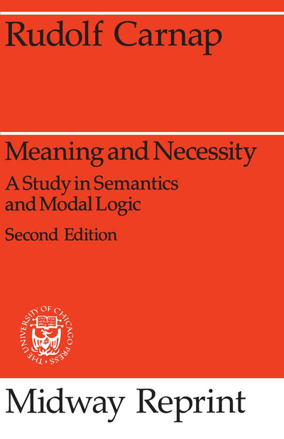 Meaning and Necessity: A Study in Semantics and Modal Logic (Midway Reprints)