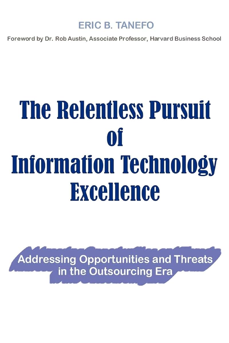 The Relentless Pursuit of Information Technology Excellence: Addressing opportunities and threats in the outsourcing era