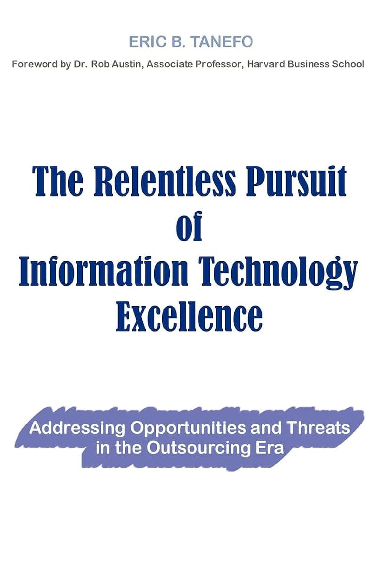 The Relentless Pursuit of Information Technology Excellence: Addressing opportunities and threats in the outsourcing era