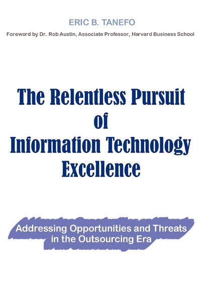 The Relentless Pursuit of Information Technology Excellence: Addressing opportunities and threats in the outsourcing era