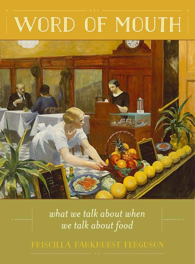 Word of Mouth: What We Talk About When We Talk About Food (Volume 50) (California Studies in Food and Culture)