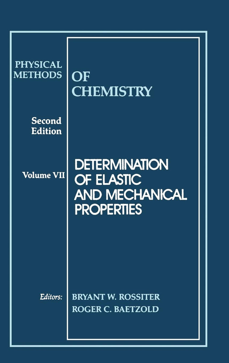 Determination of Elastic and Mechanical Properties, Volume 7, Physical Methods of Chemistry, 2nd Edition
