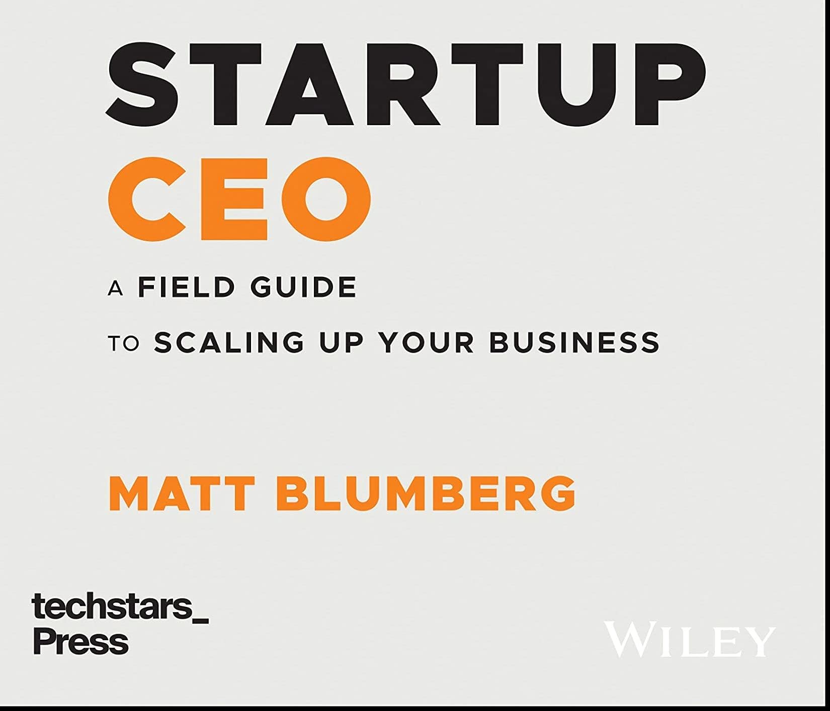 Startup CEO: A Field Guide to Scaling Up Your Business (Techstars)