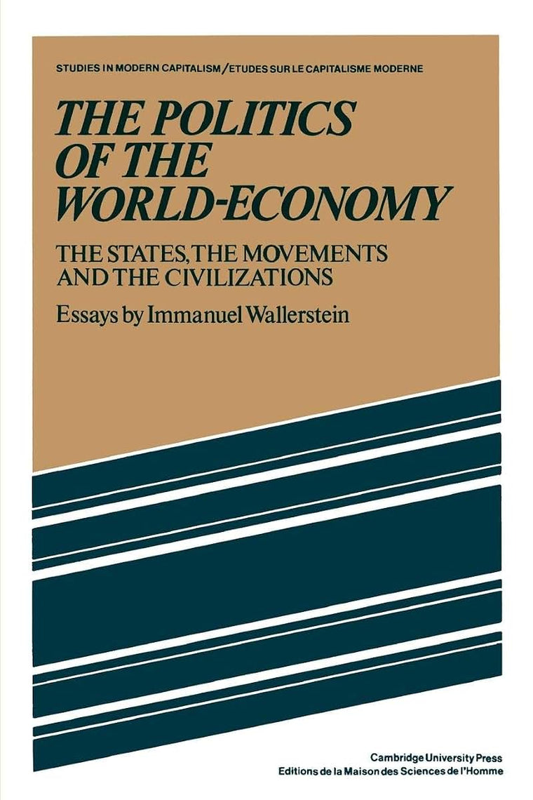 The Politics of the World-Economy: The States, the Movements and the Civilizations (Studies in Modern Capitalism)