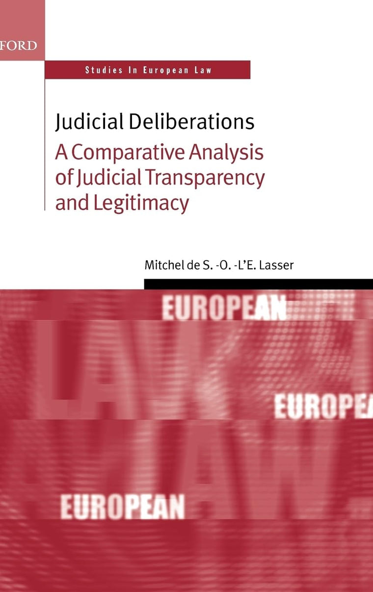 Judicial Deliberations: A Comparative Analysis of Judicial Transparency and Legitimacy (Oxford Studies in European Law)