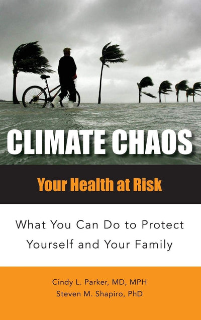 Climate Chaos: Your Health at Risk, What You Can Do to Protect Yourself and Your Family (Public Health)