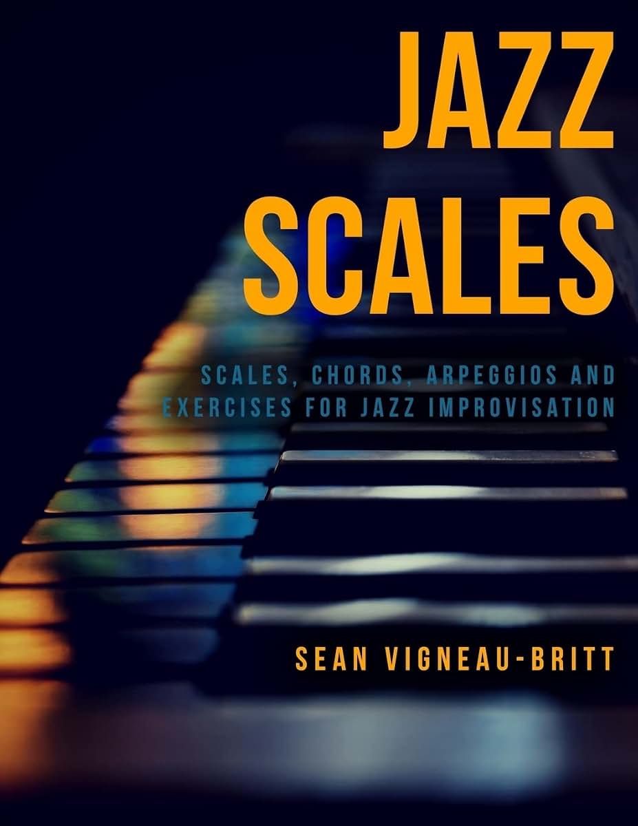 Jazz Scales: Scales, Chords, Arpeggios, and Exercises for Jazz Improvisation