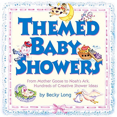 Themed Baby Showers : Mother Goose to Noah's Ark: Hundreds of Creative Shower Ideas