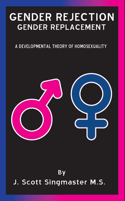 Gender Rejection / Gender Replacement: A Developmental Theory of Homosexuality