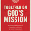 Together on God's Mission: How Southern Baptists Cooperate to Fulfill the Great Commission