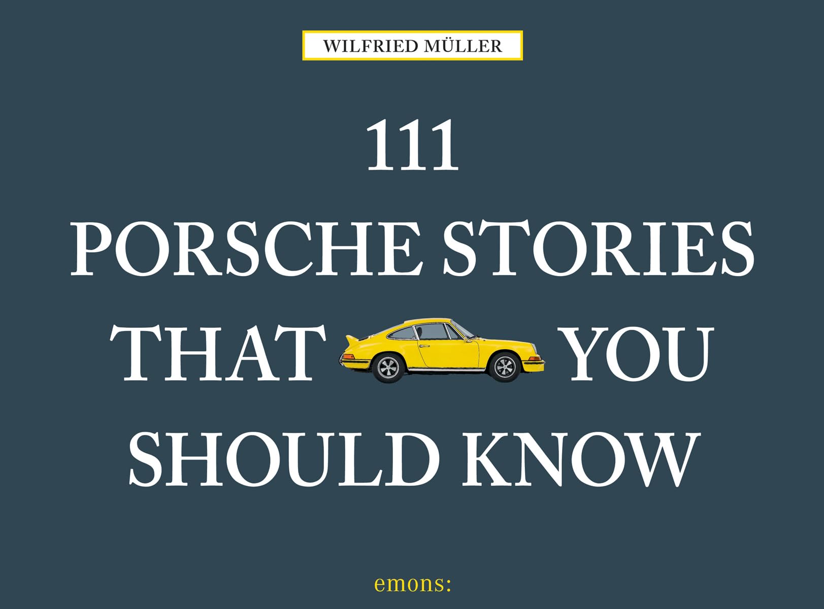 111 Porsche Stories You Should Know Revised & Updated (111 Places/Shops)