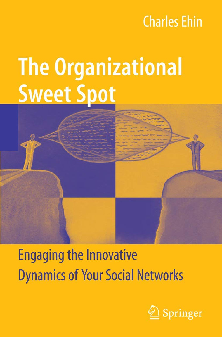 The Organizational Sweet Spot: Engaging the Innovative Dynamics of Your Social Networks