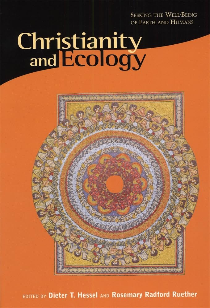 Christianity and Ecology: Seeking the Well-Being of Earth and Humans (Religions of the World and Ecology)