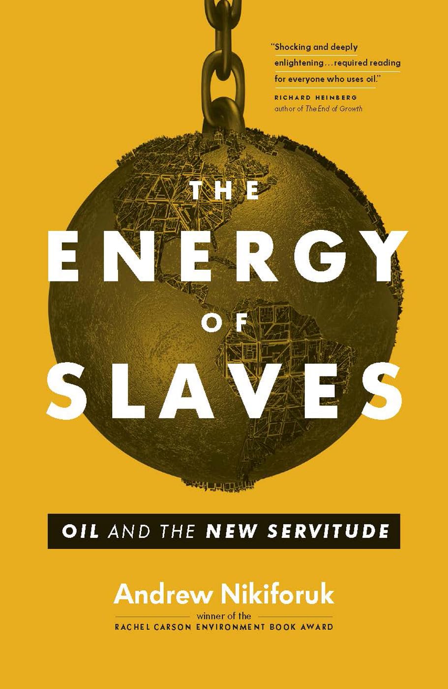 The Energy of Slaves: Oil and the New Servitude (David Suzuki Institute)