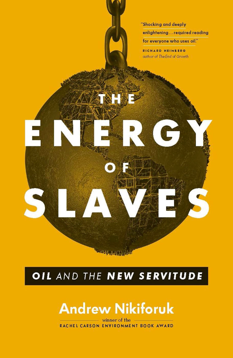 The Energy of Slaves: Oil and the New Servitude (David Suzuki Institute)