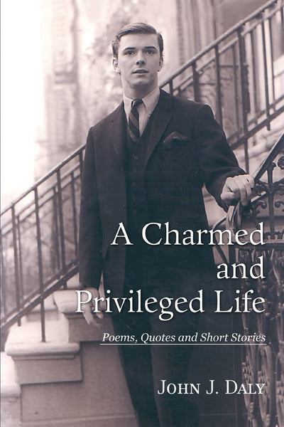 A Charmed and Privileged Life: Poems, Quotes and Short Stories