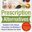 Prescription Alternatives:Hundreds of Safe, Natural, Prescription-Free Remedies to Restore and Maintain Your Health, Fourth Edition