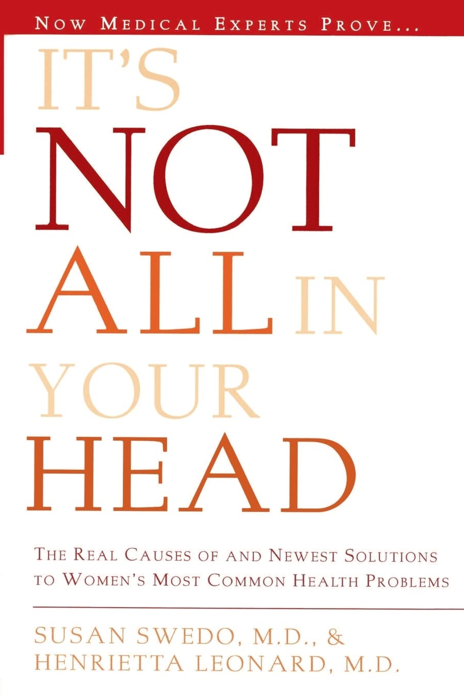 It's Not All In Your Head: The Real Causes of and Newest Solutions to Women's Most Common Health Problems