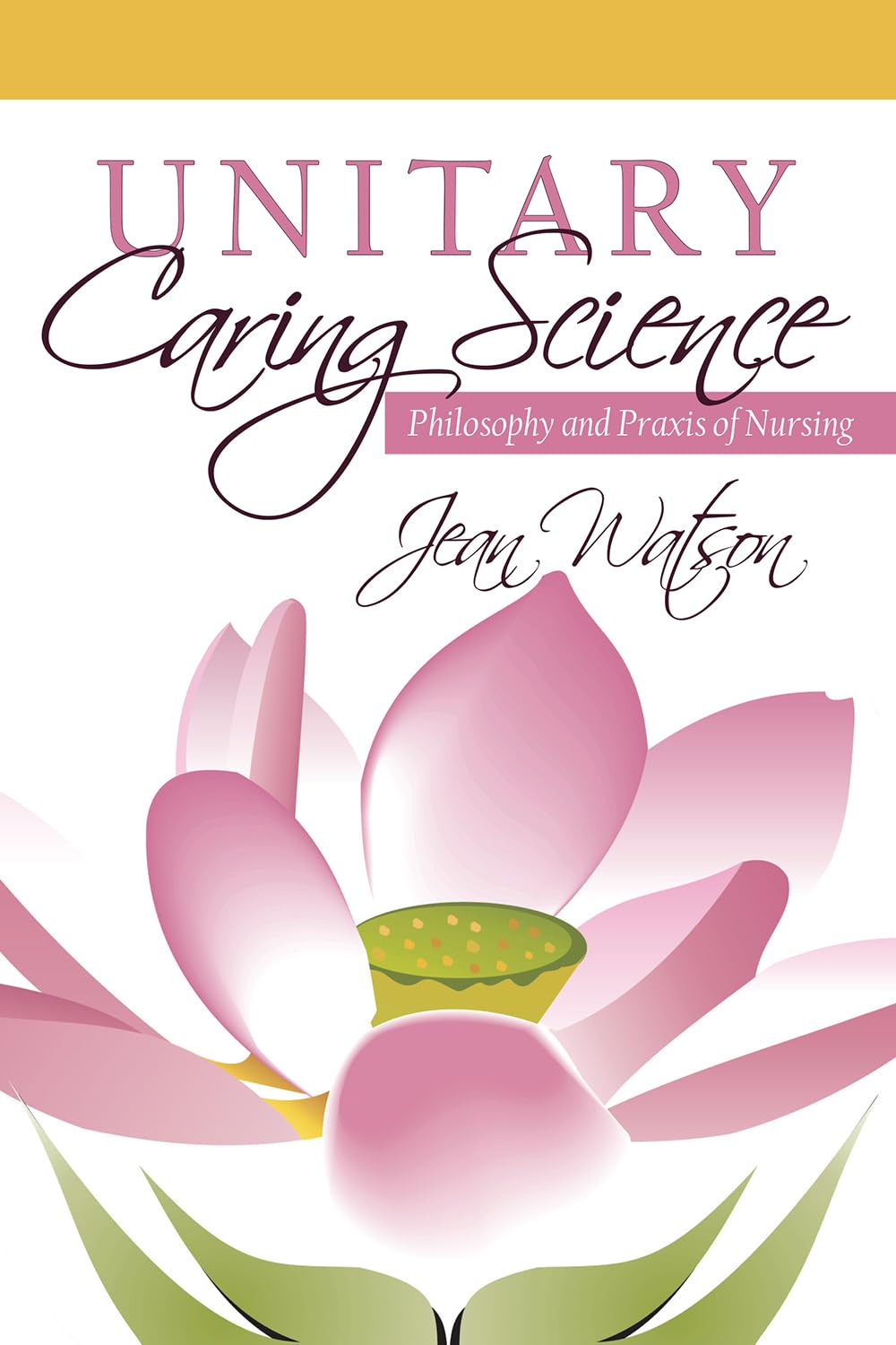Unitary Caring Science: Philosophy and Praxis of Nursing