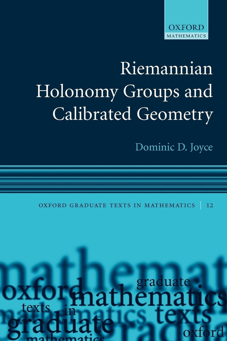 Riemannian Holonomy Groups and Calibrated Geometry (Oxford Graduate Texts in Mathematics)