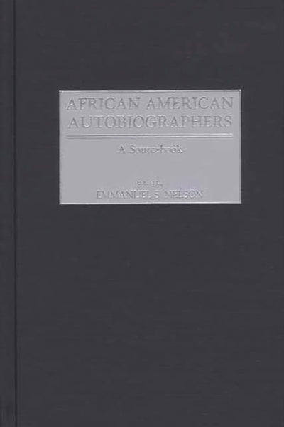 African American Autobiographers: A Sourcebook