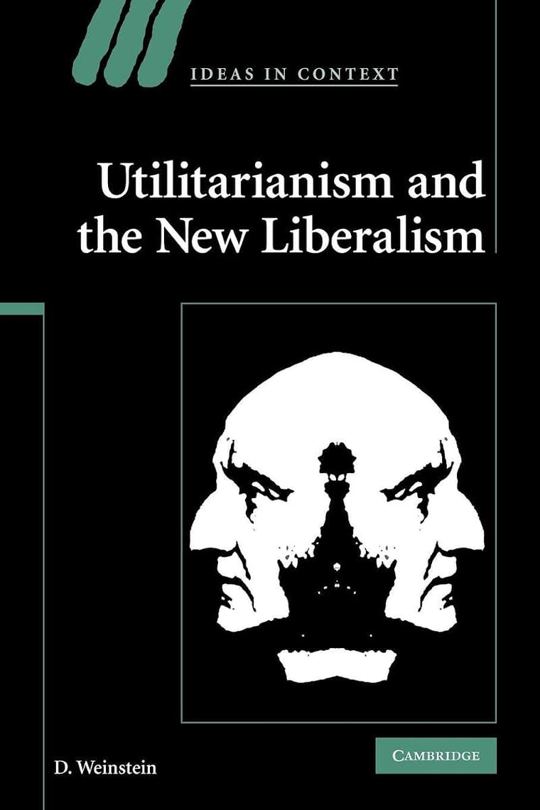 Utilitarianism and the New Liberalism (Ideas in Context, Series Number 83)
