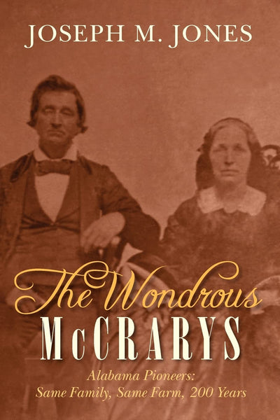 The Wondrous McCrarys: Alabama Pioneers: Same Family, Same Farm, 200 Years