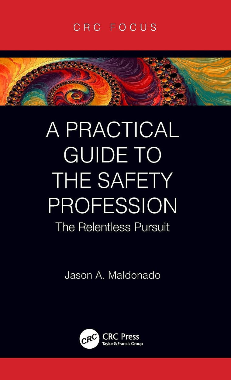 A Practical Guide to the Safety Profession (CRC Focus)