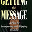 Getting the Message: A Plan for Interpreting and Applying the Bible