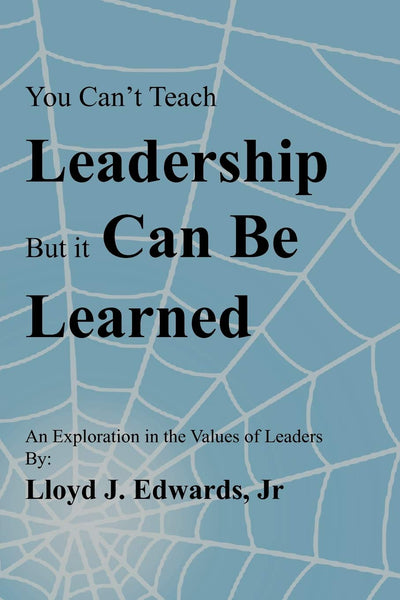 You Can't Teach Leadership, but It Can Be Learned: An Exploration of the Values of Leaders