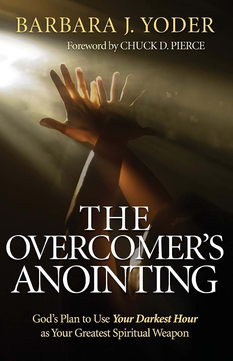 The Overcomer's Anointing: God's Plan to Use Your Darkest Hour as Your Greatest Spiritual Weapon