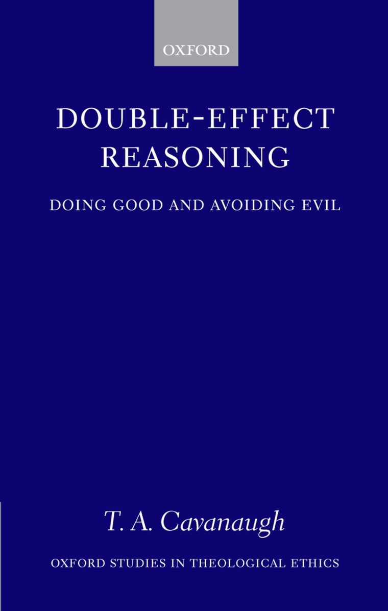 Double-Effect Reasoning: Doing Good and Avoiding Evil (Oxford Studies in Theological Ethics)