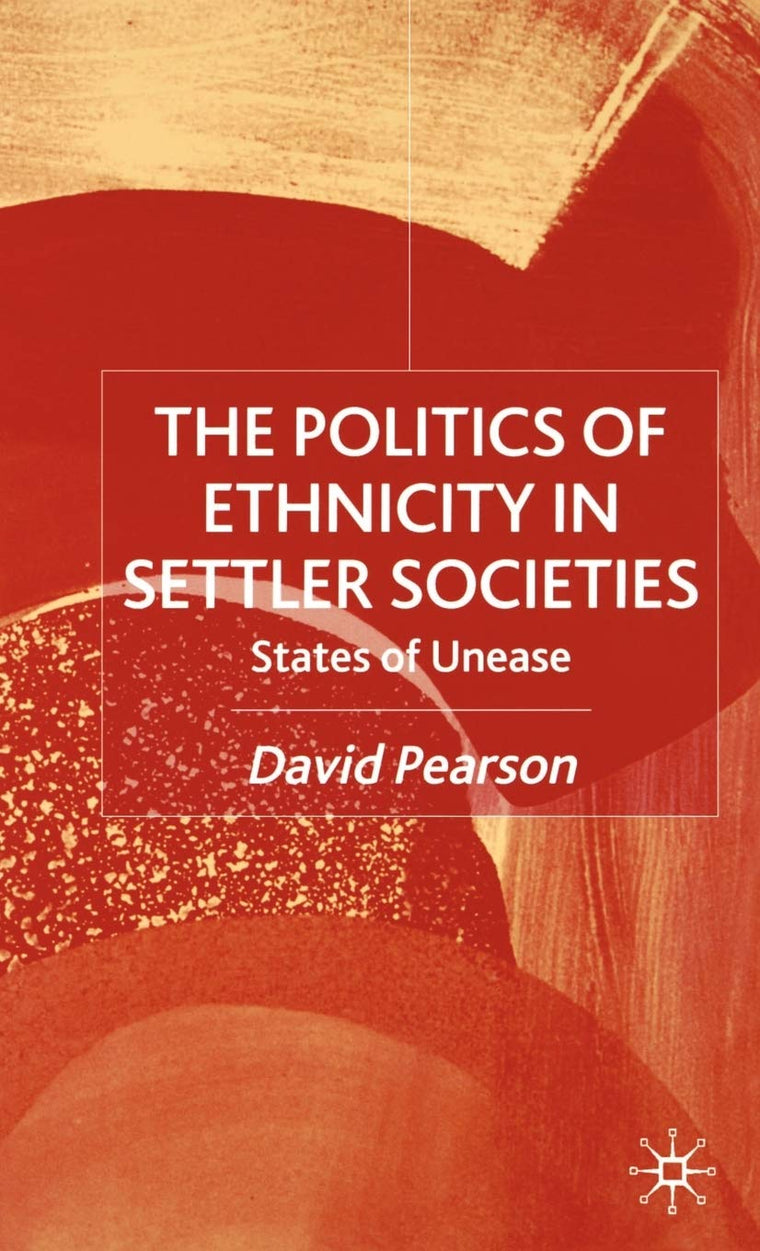 The Politics of Ethnicity in Settler Societies: States of Unease
