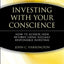 Investing with Your Conscience: How to Achieve High Returns Using Socially Responsible Investing