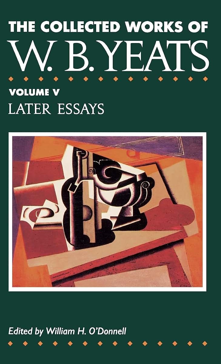 The Collected Works of W.B. Yeats Vol. V: Later Essays