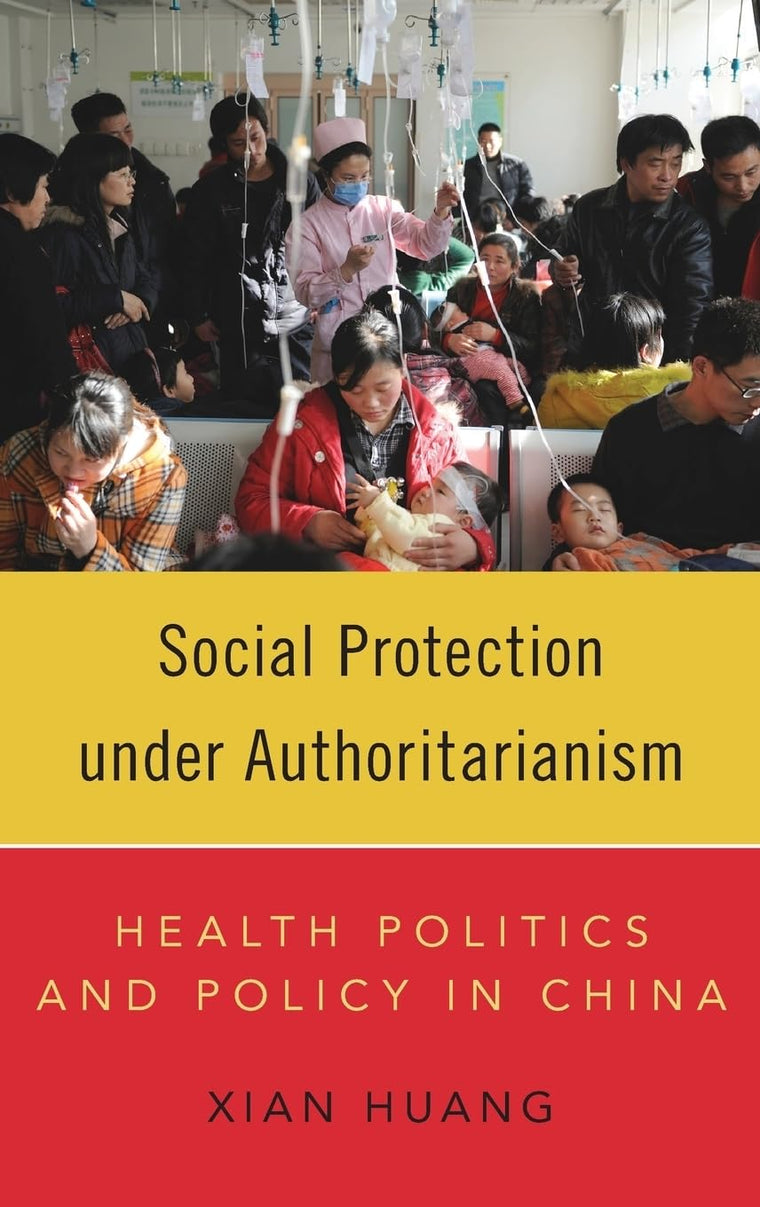 Social Protection under Authoritarianism: Health Politics and Policy in China