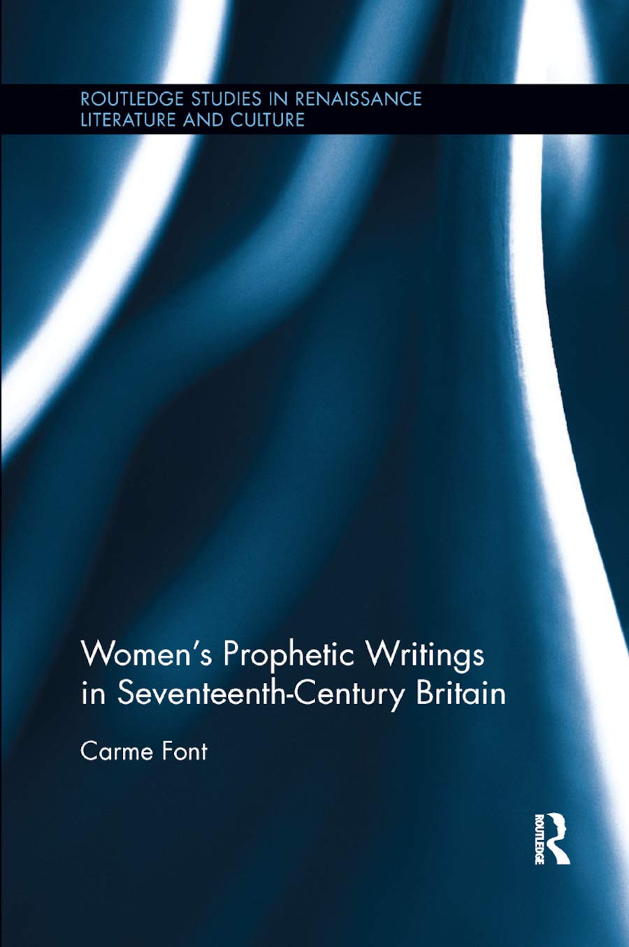 Womens Prophetic Writings in Seventeenth-Century Britain (Routledge Studies in Renaissance Literature and Culture)