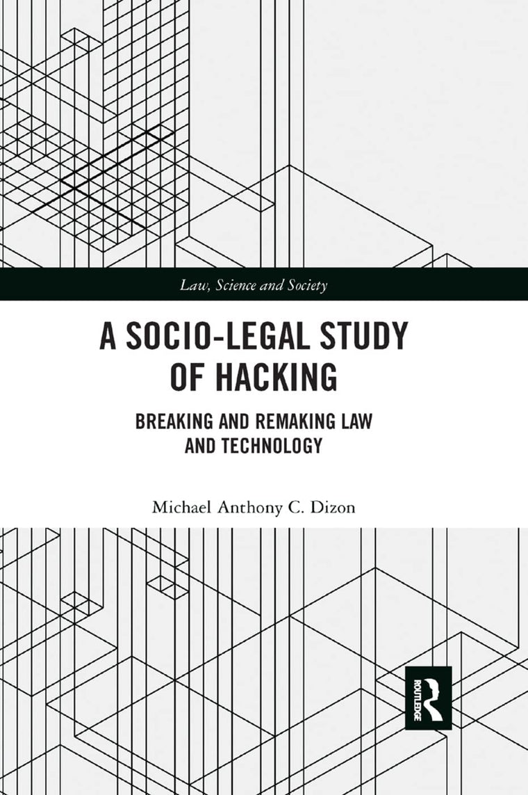 A Socio-Legal Study of Hacking: Breaking and Remaking Law and Technology (Law, Science and Society)