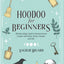 Hoodoo For Beginners: Working Magic Spells in Rootwork and Conjure with Roots, Herbs, Candles, and Oils (Hoodoo for Life)