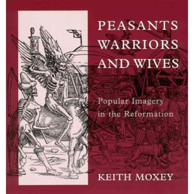 Peasants, Warriors, and Wives: Popular Imagery in the Reformation