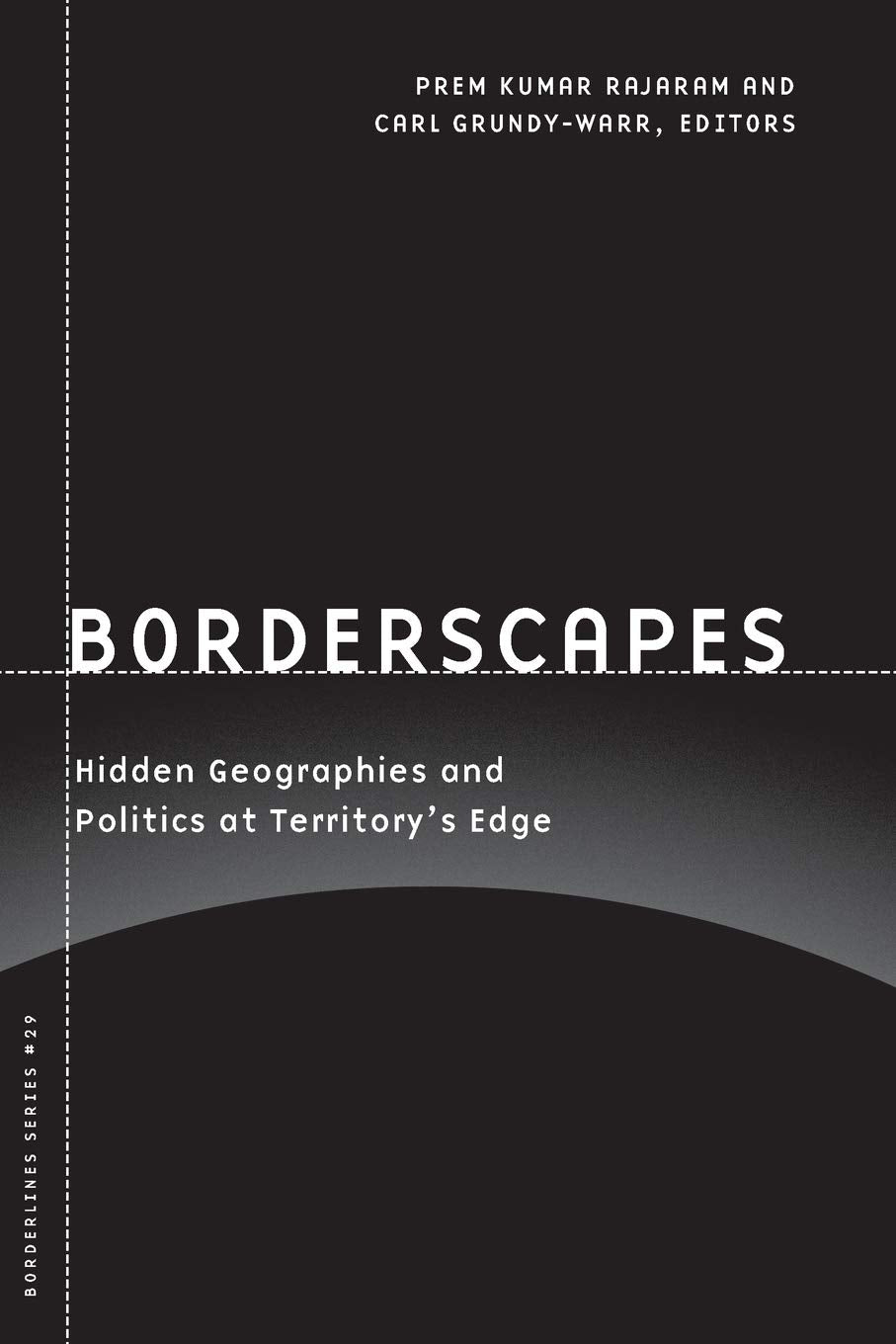 Borderscapes: Hidden Geographies and Politics at Territorys Edge (Volume 29) (Barrows Lectures)