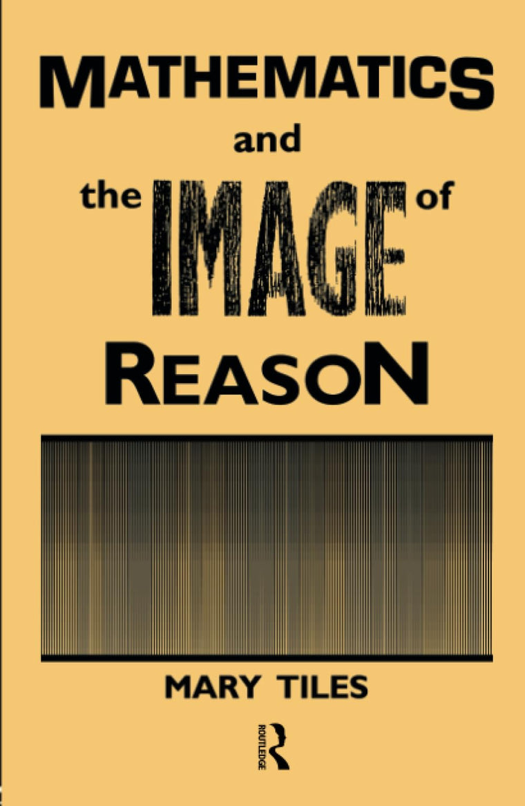 Mathematics and the Image of Reason (Philosophical Issues in Science)