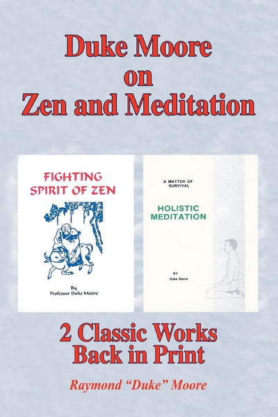 Duke Moore on Zen and Meditation: Fighting Spirit of Zen & Holistic Meditation